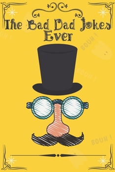 Paperback The Bad Dad Jokes Ever: The Terribly And Punniest Dad Jokes Book