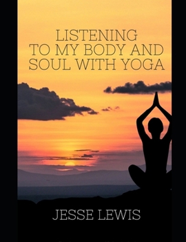 Paperback Listen to My Body and Soul with Yoga: A guide to helping understand the connection between their sensations and feelings with yoga. Best yoga routine Book