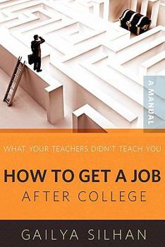 Paperback What Your Teachers Didn't Teach You: How to Get a Job After College (A Manual) Book