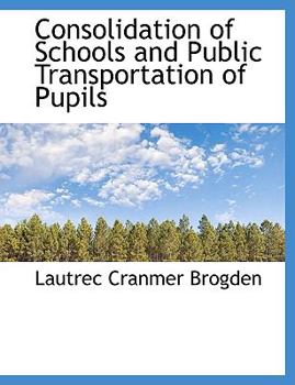 Paperback Consolidation of Schools and Public Transportation of Pupils [Large Print] Book