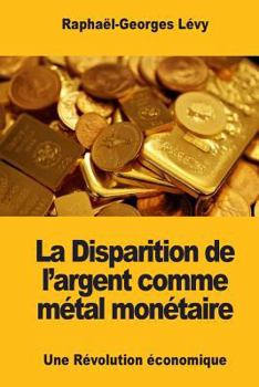 Paperback La Disparition de l'argent comme métal monétaire: Une Révolution économique [French] Book