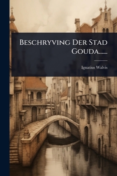 Paperback Beschryving Der Stad Gouda...... [Dutch] Book