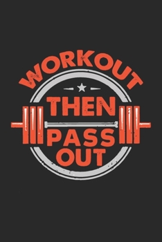 Workout Then Pass Out: A 121 page cute fitness journal for fitness lover, fitness planner for women , fitness planner for men & log book for fitness