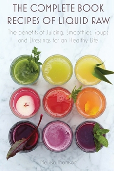 Paperback The Complete Book Recipes of Liquid Raw: The benefits of Juicing, Smoothies, Soups and Dressings for an Healthy Life Book
