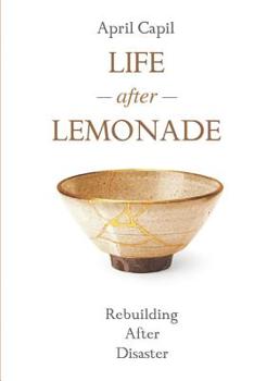 Paperback Life After Lemonade: Rebuilding After Disaster Book