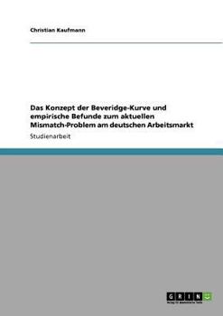 Paperback Das Konzept der Beveridge-Kurve und empirische Befunde zum aktuellen Mismatch-Problem am deutschen Arbeitsmarkt [German] Book