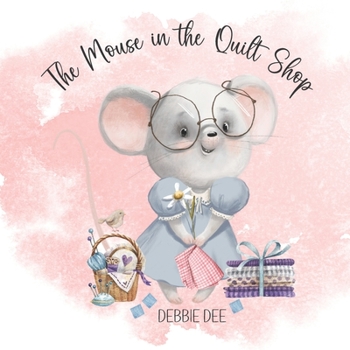 Paperback The Mouse in the Quilt Shop: Caring is Sharing Book
