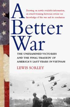 Hardcover A Better War: The Unexamined Victories and the Final Tragedy of America's Last Years in Vietnam Book