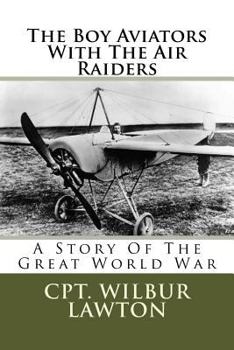 The Boy Aviators with the Air Raiders (illustrated): A Story of the Great World War - Book #8 of the Boy Aviators