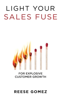 Hardcover Light Your Sales FUSE: For Explosive Customer Growth Book