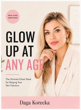 Hardcover Glow Up at Any Age: The Ultimate Cheat Sheet for Keeping Your Skin Fabulous Book