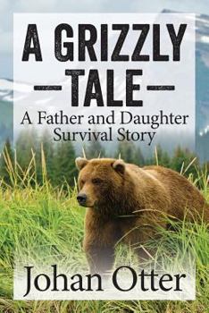 Paperback A Grizzly Tale: A Father and Daughter Survival Story Book