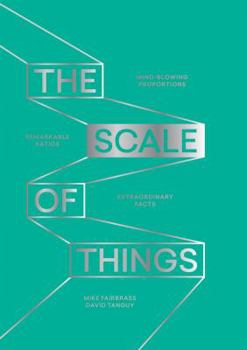 Hardcover The Scale of Things: Mind-Blowing Proportions, Remarkable Ratios and Extraordinary Facts Book