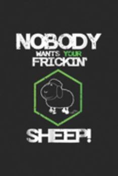 Nobody Wants Your frickin' Sheep!: Nobody Wants Your Sheep Board Game Geek Nerd Fan Joke Journal/Notebook Blank Lined Ruled 6x9 100 Pages