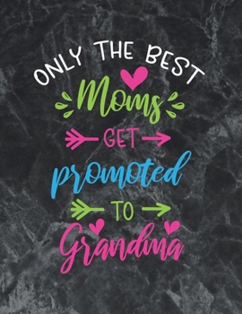 Only the best moms get promoted to grandma: Wide Ruled Notebook Gift For a Future Doctor, Perfect for any Midwife, Obstetrician, Gynecologist.