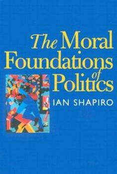 The Moral Foundations of Politics - Book  of the Institution for Social and Policy Studies