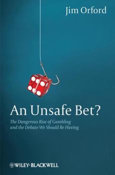 Hardcover An Unsafe Bet?: The Dangerous Rise of Gambling and the Debate We Should Be Having Book