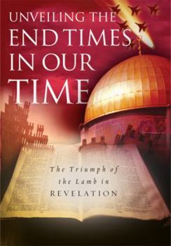 Hardcover Unveiling the End Times in Our Time: The Triumph of the Lamb in Revelation Book