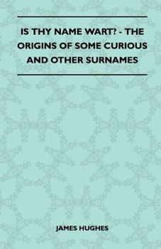 Paperback Is Thy Name Wart? - The Origins of Some Curious and Other Surnames Book
