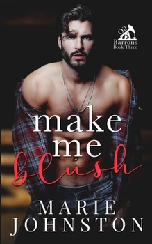 Make Me Blush - Book #3 of the Oil Barrons