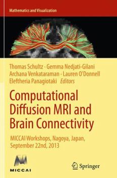 Paperback Computational Diffusion MRI and Brain Connectivity: Miccai Workshops, Nagoya, Japan, September 22nd, 2013 Book