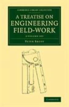 Paperback A Treatise on Engineering Field-Work 2 Volume Set: Comprising the Practice of Surveying, Levelling, Laying Out Works, and Other Field Operations Conne Book