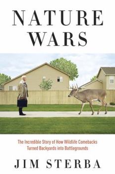 Hardcover Nature Wars: The Incredible Story of How Wildlife Comebacks Turned Backyards Into Battlegrounds Book