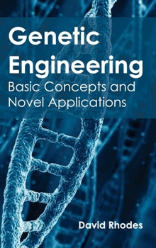 Hardcover Genetic Engineering: Basic Concepts and Novel Applications Book