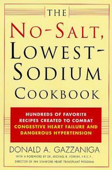 Paperback The No-Salt, Lowest-Sodium Cookbook: Hundreds of Favorite Recipes Created to Combat Congestive Heart Failure and Dangerous Hypertension Book