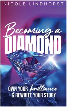 Becoming a Diamond: Own Your Brilliance & Rewrite Your Story