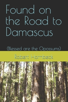Paperback Found on the Road to Damascus: (Blessed are the Opossums) Book