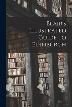 Paperback Blair's Illustrated Guide to Edinburgh Book