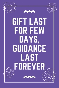 Paperback Gift last for few days, guidance last forever: Best Teacher Notebook - Best Gift For Teacher - Lined Journal 6" x 9" Book