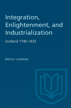 Paperback Integration, Enlightenment, and Industrialization: Scotland 1746-1832 Book