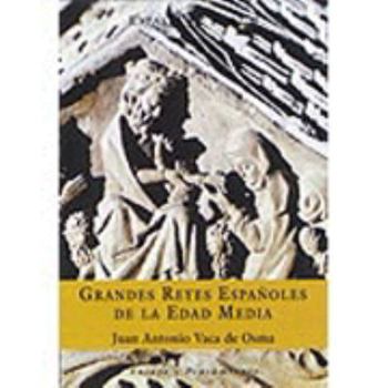 Grandes Reyes Españoles de La Edad Media (Espasa Forum)