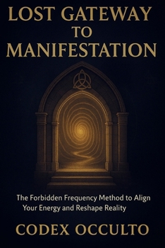 Paperback Lost Gateway to manifestation: The Forbidden Frequency Method to Align Your Energy and Reshape Reality Book