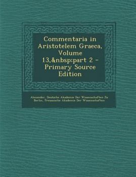 Paperback Commentaria in Aristotelem Graeca, Volume 13, Part 2 [Greek, Ancient (To 1453)] Book