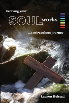 Paperback Evolving your SOULworks: a miraculous journey Book