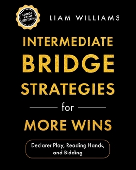 Paperback Intermediate Bridge Strategies for More Wins: Declarer Play, Reading Hands, and Bidding, Large Print Edition Book