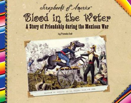 Blood in the Water: A Story of Friendship During the Mexican War (Scrapbooks of America) - Book  of the Scrapbooks of America
