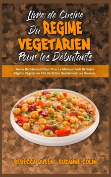 Hardcover Livre De Cuisine Du R?gime V?g?tarien Pour Les D?butants: Guide Du D?butant Pour Tirer Le Meilleur Parti De Votre R?gime V?g?tarien Afin De Br?ler Rap [French] Book