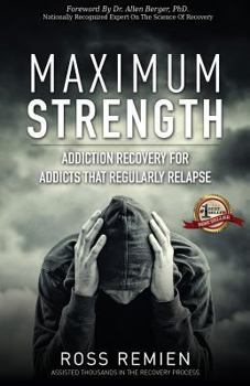 Paperback Maximum Strength: Addiction Recovery for Addicts That Regularly Relapse Book