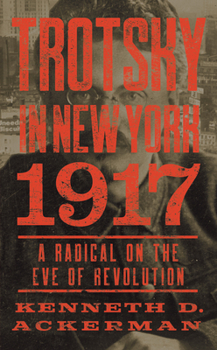 Paperback Trotsky in New York, 1917: A Radical on the Eve of Revolution Book