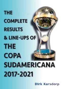 Paperback Complete Results & Line-ups of the Copa Sudamericana 2017-2021 Book