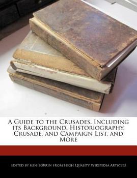 Paperback A Guide to the Crusades, Including Its Background, Historiography, Crusade, and Campaign List, and More Book
