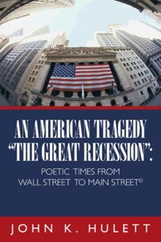 An American Tragedy—"The Great Recession": Poetic Times From Wall Street To Main Street ©