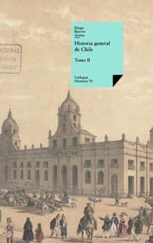 Historia general de Chile: Tomo II (Spanish Edition)