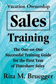 Paperback Vacation Ownership Sales Training: The One-On-One Successful Training Guide for the First Year of Timeshare Sales Book