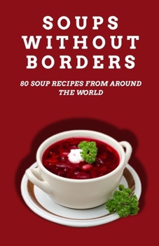 Paperback Soups Without Borders: 80 soup recipes from around the world Book