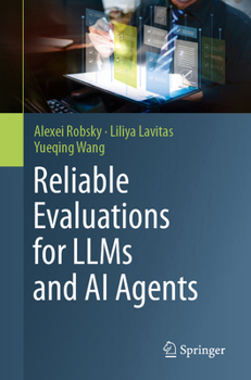 Paperback Reliable Evaluations for Llms and AI Agents: End-To-End Evaluation Frameworks for Llms and Autonomous AI Agents Book